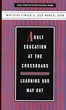 Adult Education at the Crossroads: Learning our way out (Global Perspectives on Adult Education and Training)
