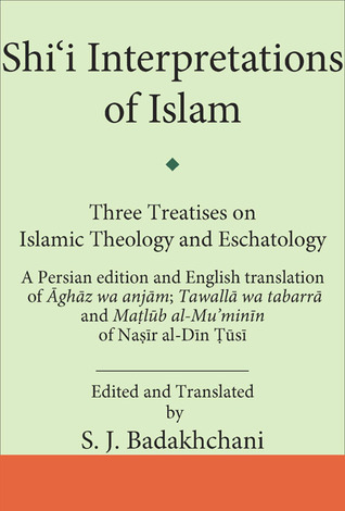 Shi'i Interpretations of Islam: Three Treatises on Theology and Eschatology (Ismaili Texts and Translations)