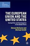 The European Union and the United States: Convergence and Competition in the Global Arena (The European Union Series, 100) The European Union and the United States: Convergence and Competition in the Global Arena (The European Union Series, 100)