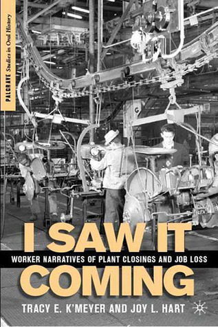 I Saw it Coming: Worker Narratives of Plant Closings and Job Loss