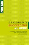 The Belbin Guide to Succeeding at Work The Belbin Guide to Succeeding at Work