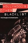 Hollywood's Other Blacklist: Union Struggles in the Studio System Hollywood's Other Blacklist: Union Struggles in the Studio System