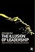 The Illusion of Leadership: Directing Creativity in Business and the Arts
