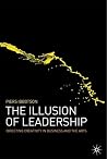 The Illusion of Leadership: Directing Creativity in Business and the Arts The Illusion of Leadership: Directing Creativity in Business and the Arts