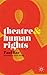 Theatre and Human Rights by Paul Rae Theatre and Human Rights by Paul Rae
