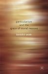 Particularism and the Space of Moral Reasons Particularism and the Space of Moral Reasons