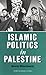 Islamic Politics in Palestine by Beverley Milton-Edwards
