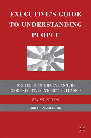 Executive's Guide to Understanding People: How Freudian Theory Can Turn Good Executives into Better Leaders