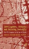 Intelligence, Security and Policing Post-9/11: The UK's Response to the 'War on Terror'