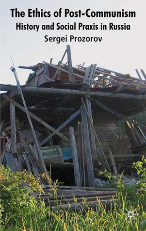 The Ethics of Postcommunism: History and Social Praxis in Russia (Hardcover)