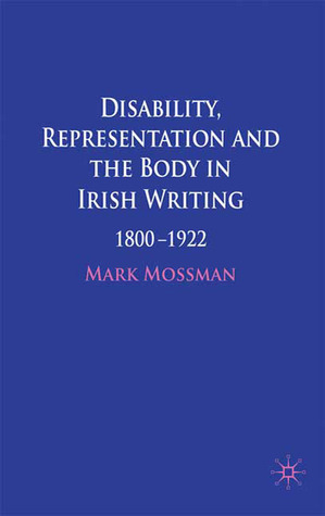 Disability, Representation and the Body in Irish Writing: 1800–1922