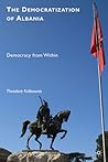 The Democratization of Albania: Democracy from Within The Democratization of Albania: Democracy from Within