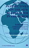 National Perspectives on the New Regionalism in the North (International Political Economy Series. New Regionalism, V. 2.) National Perspectives on the New Regionalism in the North (International Political Economy Series. New Regionalism, V. 2.)