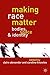 Making Race Matter: Bodies,...