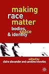 Making Race Matter: Bodies, Space and Identity