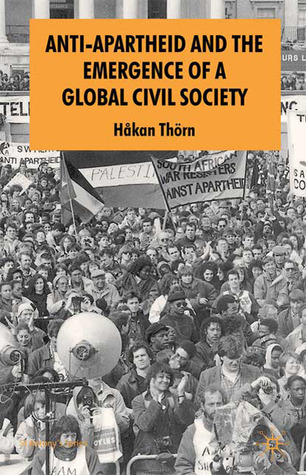 Anti-Apartheid and the Emergence of a Global Civil Society (St Antony's Series)