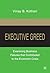 Executive Greed: Examining Business Failures that Contributed to the Economic Crisis