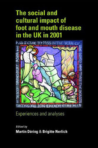 The social and cultural impact of Foot and Mouth Disease in the UK in 2001: Experiences and analyses