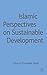Islamic Perspectives on Sustainable Development