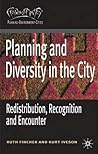Planning and Diversity in the City: Redistribution, Recognition and Encounter (Planning, Environment, Cities, 20) Planning and Diversity in the City: Redistribution, Recognition and Encounter (Planning, Environment, Cities, 20)
