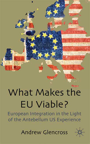 What Makes the EU Viable? European Integration in the Light of the Antebellum US Experience
