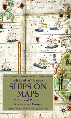 Ships on Maps: Pictures of Power in Renaissance Europe (Early Modern History: Society and Culture)