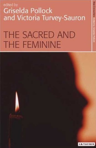 The Sacred and the Feminine: Imagination and Sexual Difference (New Encounters: Arts, Cultures, Concepts)