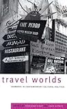 Travel Worlds: Journeys in Contemporary Cultural Politics