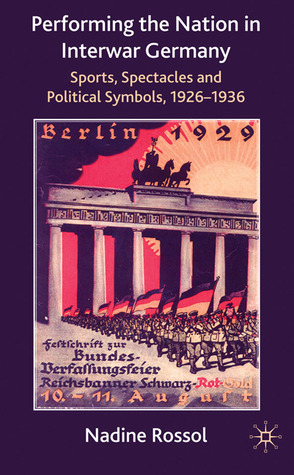 Performing the Nation in Interwar Germany: Sport, Spectacle and Political Symbolism, 1926–36