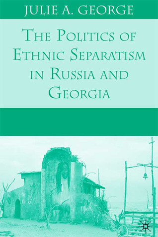 The Politics of Ethnic Separatism in Russia and Georgia (Hardcover)