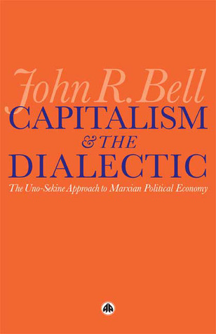 Capitalism and the Dialectic: The Uno-Sekine Approach to Marxian Political Economy (Paperback)