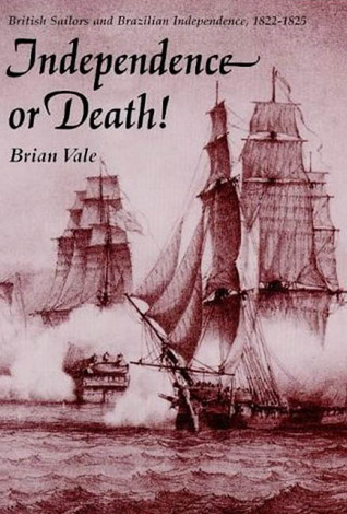 Independence or Death: British Sailors and Brazilian Independence, 1822-1825