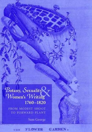 Botany, sexuality and women's writing, 1760–1830: From modest shoot to forward plant