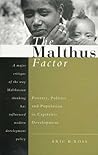 The Malthus Factor: Poverty, Politics and Population in Capitalist Development The Malthus Factor: Poverty, Politics and Population in Capitalist Development
