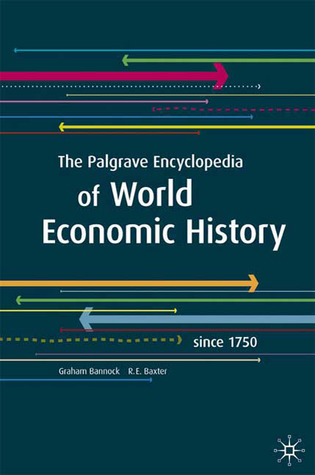 The Palgrave Encyclopedia of World Economic History: Since 1750