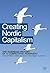 Creating Nordic Capitalism:...