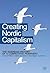 Creating Nordic Capitalism by Susanna Fellman