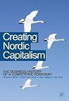 Creating Nordic Capitalism: The Development of a Competitive Periphery Creating Nordic Capitalism: The Development of a Competitive Periphery
