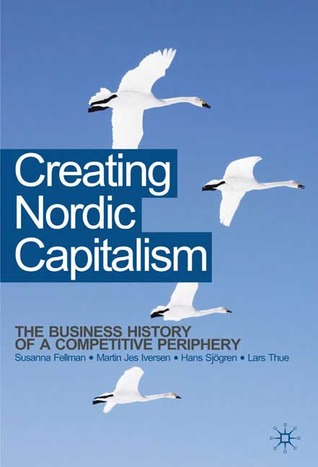 Creating Nordic Capitalism: The Development of a Competitive Periphery