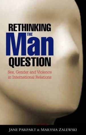 Rethinking the Man Question: Sex, Gender and Violence in International Relations (Hardcover)
