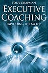Executive Coaching: Exploding the Myths Executive Coaching: Exploding the Myths