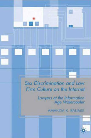 Sex Discrimination and Law Firm Culture on the Internet: Lawyers at the Information Age Watercooler