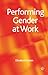 Performing Gender at Work