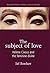 The Subject of Love: Hélène Cixous and the Feminine Divine (Manchester Studies in Religion, Culture and Gender)