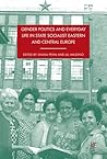 Gender Politics and Everyday Life in State Socialist Eastern and Central Europe