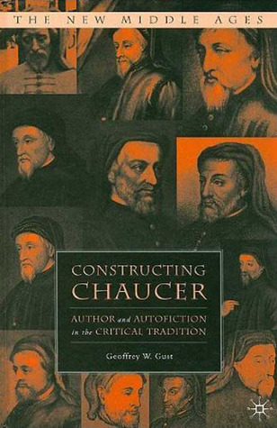 Constructing Chaucer: Author and Autofiction in the Critical Tradition (The New Middle Ages)