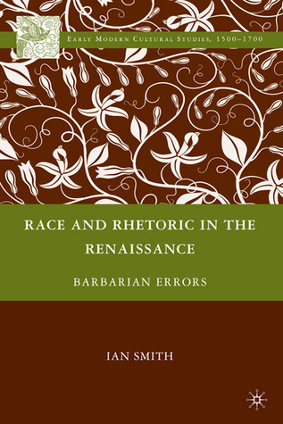 Race and Rhetoric in the Renaissance: Barbarian Errors (Early Modern Cultural Studies 1500–1700)