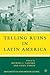 Telling Ruins in Latin Amer...