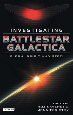 Investigating Battlestar Galactica: Flesh, Spirit, and Steel (Investigating Cult TV)