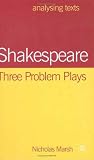 Shakespeare: Three Problem Plays (Analysing Texts, 29)